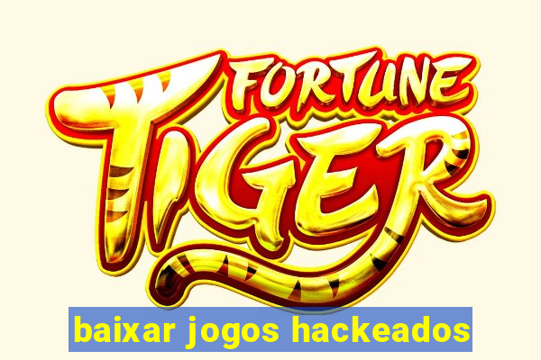 baixar jogos hackeados